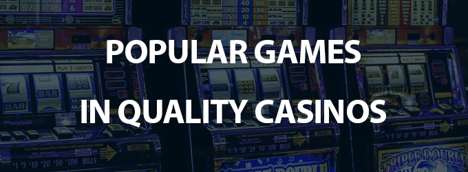 Games in quality casinos